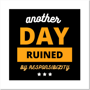 Another Fine Day Ruined By Responsibility funny gift Posters and Art